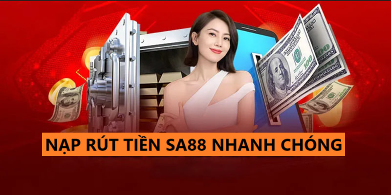 Giao dịch nạp và rút tiền trong SA88 tiện lợi, an toàn Giao dịch nạp và rút tiền trong SA88 tiện lợi, an toàn