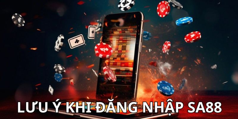 đăng nhập SA88 Lưu ý khi thực hiện đăng nhập tài khoản nhà cái chất lượng