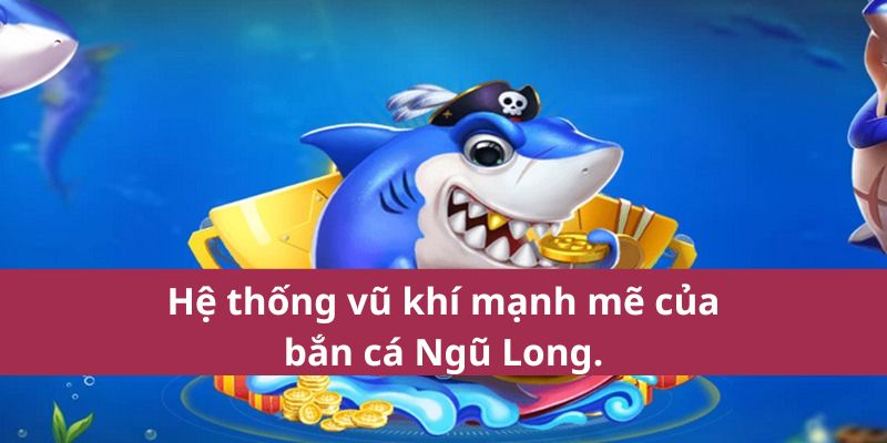 Bí Quyết Bắn Cá Ngũ Long Tại SA88 Để Nhận Thưởng Hấp Dẫn 3 Hệ thống vũ khí mạnh mẽ của bắn cá Ngũ Long