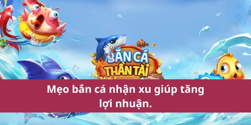 Cách Chơi Bắn Cá Nhận Xu Để Kiếm Thưởng Nhanh Nhất 2025 2 Mẹo bắn cá nhận xu giúp tăng lợi nhuận