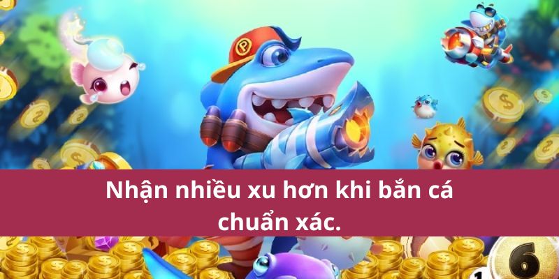 Cách Chơi Bắn Cá Nhận Xu Để Kiếm Thưởng Nhanh Nhất 2025 3 Nhận nhiều xu hơn khi bắn cá chuẩn xác.