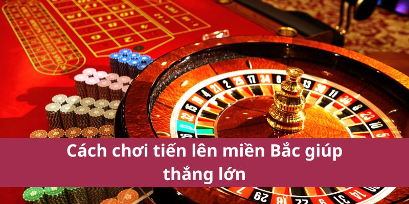 Cách Chơi Tiến Lên Miền Bắc Chi Tiết 2025 Cho Người Mới 4 Cách chơi tiến lên miền Bắc giúp thắng lớn.